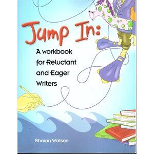 Jump In: A Workbook For Reluctant And Eager Writers By Sharon Watson